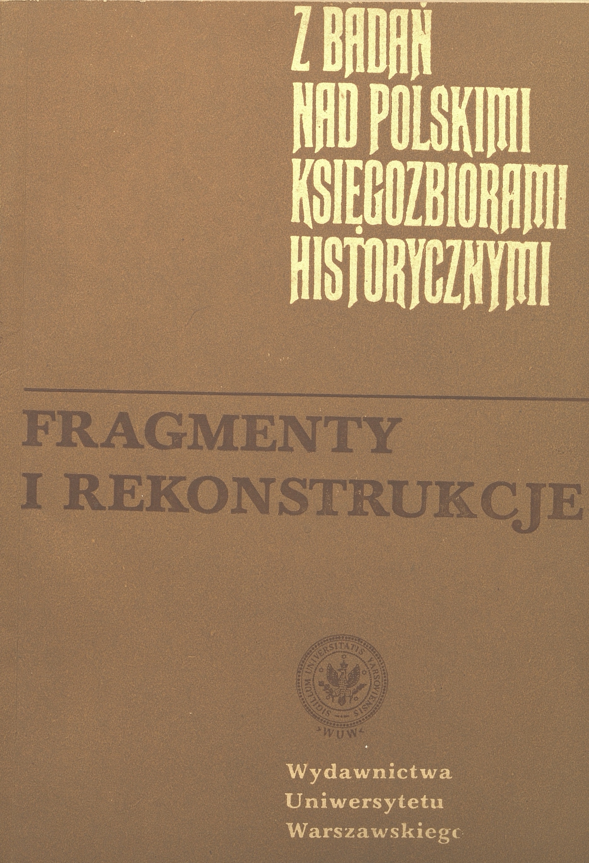 					Pokaż  1986: Z Badań nad Polskimi Księgozbiorami Historycznymi - Zeszyt 9
				