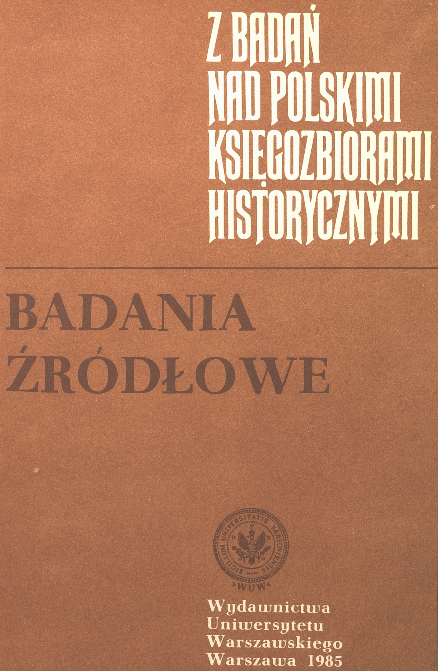 					Pokaż  1985: Z Badań nad Polskimi Księgozbiorami Historycznymi - Zeszyt 7
				
