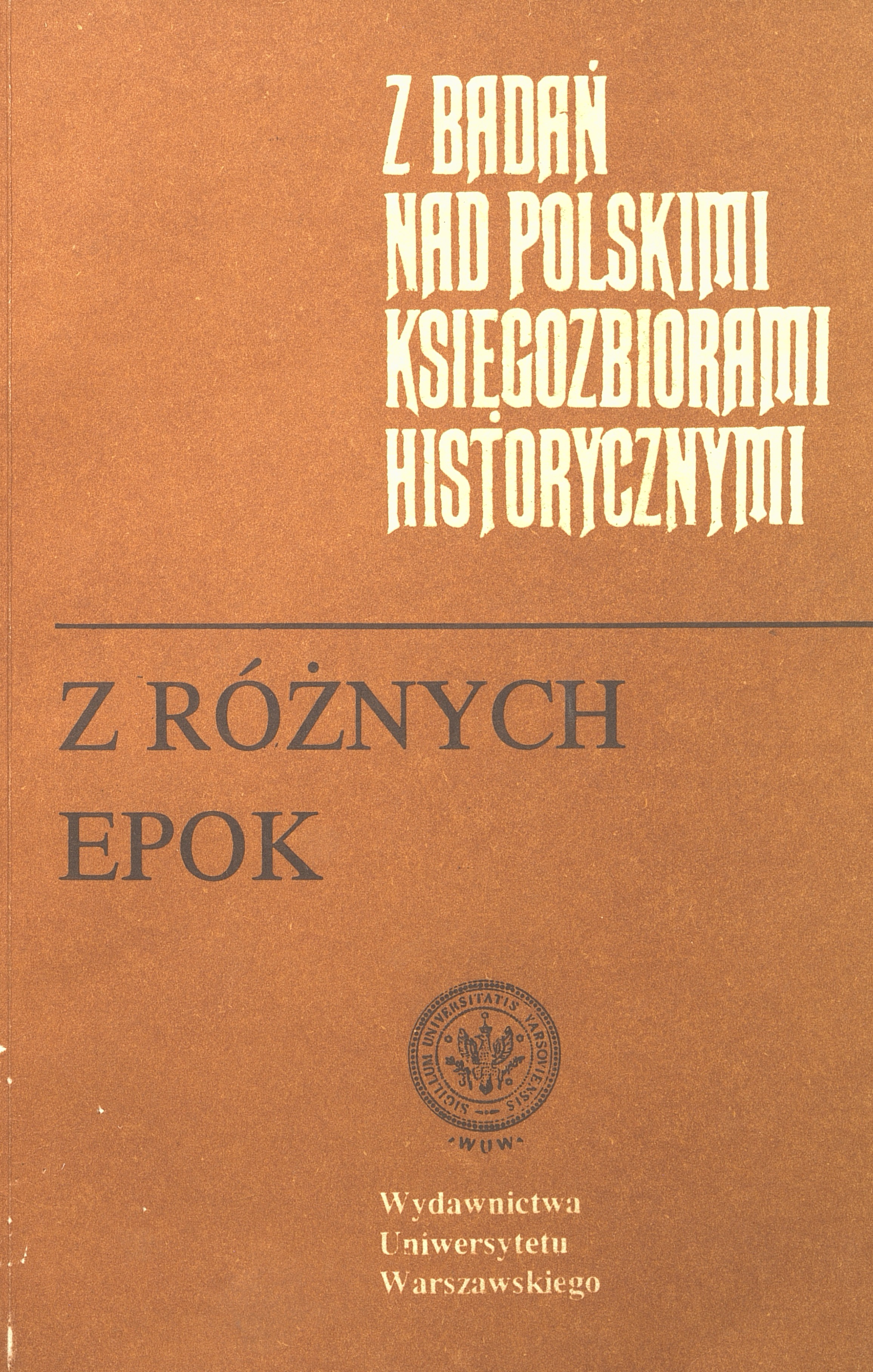 					Pokaż  1992: Z Badań nad Polskimi Księgozbiorami Historycznymi - Zeszyt 12
				